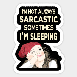 I'm not always sarcastic sometimes I'm sleeping  - Teenage Attitude Sticker